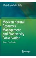Mexican Natural Resources Management and Biodiversity Conservation: Recent Case Studies