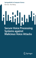 Secure Voice Processing Systems Against Malicious Voice Attacks