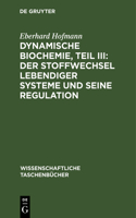 Dynamische Biochemie, Teil III: Der Stoffwechsel Lebendiger Systeme Und Seine Regulation: Der Stoffwechsel lebendiger Systeme und seine Regulation(91 Wissenschaftliche Taschenbücher)