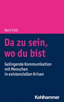 Da Zu Sein, Wo Du Bist
