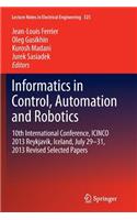 Informatics in Control, Automation and Robotics: 10th International Conference, Icinco 2013 Reykjavík, Iceland, July 29-31, 2013 Revised Selected Papers