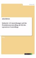 Industrie 4.0. Auswirkungen auf das Produktionscontrolling als Teil des operativen Controllings