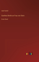 Goethes Briefe an Frau von Stein: Erster Band