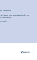 Lady Bridget in the Never-Never Land; A story of Australian life