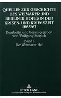 Quellen Zur Geschichte Des Weimarer Und Berliner Hofes in Der Krisen- Und Kriegszeit 1865/67