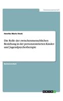 Rolle der zwischenmenschlichen Beziehung in der personzentrierten Kinder- und Jugendpsychotherapie