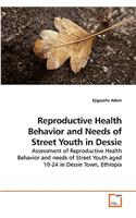 Reproductive Health Behavior and Needs of Street Youth in Dessie