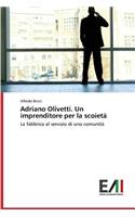 Adriano Olivetti. Un imprenditore per la scoietà