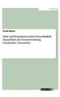 Ziele und Perspektiven einer Neurodidaktik hinsichtlich der Fortentwicklung schulischen Unterrichts: (German)