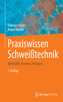 Praxiswissen Schweißtechnik: Werkstoffe, Prozesse, Fertigung