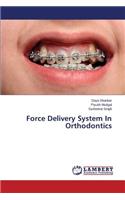 Force Delivery System In Orthodontics