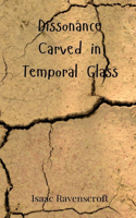Dissonance Carved in Temporal Glass
