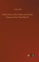 Derby Day in the Yukon and other Poems of the 