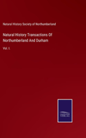 Natural History Transactions Of Northumberland And Durham: Vol. I.