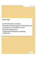 Zur Problematik vertikaler Franchisevereinbarungen im deutschen und europäischen Kartellrecht unter Berücksichtigung der Gruppenfreistellungsverordnung 2790/1999: (German)