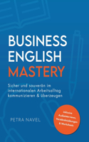 Business English Mastery: Sicher und souverän im internationalen Arbeitsalltag kommunizieren und überzeugen - inkl. Audiointerviews, Verständnisübungen und Worksheets (Sprach