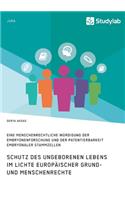 Schutz des ungeborenen Lebens im Lichte europäischer Grund- und Menschenrechte
