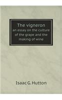 The Vigneron an Essay on the Culture of the Grape and the Making of Wine