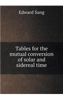 Tables for the mutual conversion of solar and sidereal time