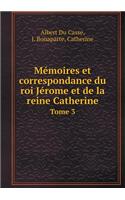 Mémoires Et Correspondance Du Roi Jérome Et de la Reine Catherine Tome 3