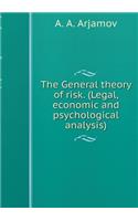 General Theory of Risk. (Legal, Economic, and Psychological Analysis)