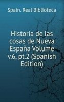 Historia de las cosas de Nueva Espana Volume v.6, pt.2 (Spanish Edition)