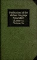 Publications of the Modern Language Association of America, Volume 26