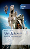 Unifying Gravity with the Atomic Scale, Vol. II