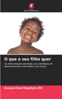 O que o seu filho quer