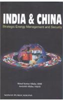 India and China: Strategic Energy Management & Security