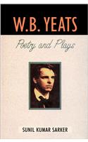 W. B. Yeats : Poetry And Plays 