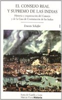 El Consejo Real y Supremo de Las Indias: Su Historia, Organizacion y Labor Administrativa Hasta La Terminacion de La Casa de Austria