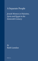 Separate People: Jewish Women in Palestine, Syria and Egypt in the Sixteenth Century