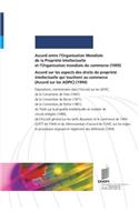 Accord entre l'Organisation Mondiale de la Propriété Intellectuelle et l'Organisation mondiale du commerce (1995) et Accord sur les aspects des droits de propriété intellectuelle qui touchent au commerce (Accord sur les ADPIC) (1994)