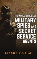 World's Greatest Military Spies and Secret Service Agents