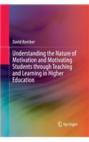 Understanding the Nature of Motivation and Motivating Students Through Teaching and Learning in Higher Education