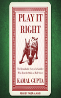 Play It Right: The Remarkable Story of a Gambler Who Beat the Odds on Wall Street