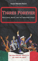 Tigres Forever: Resilience, Music, and the Immigrant Story: The Unauthorized Tribute to Los Tigres del Norte