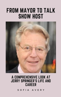 From Mayor to Talk Show Host: A Comprehensive Look at Jerry Springer's Life and Career