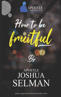 How To Be Fruitful