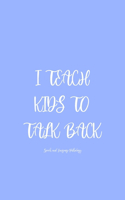I Teach Kids To Talk Back Speech And Language Pathology: SLP Gifts For Women, Thank You Gifts For Speech Therapy