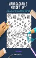 Madagascar & Bucket List: AN ADULT COLORING BOOK: An Awesome Coloring Book For Adults