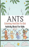 Ants Coloring and Dot To Dot: Activity Book For Kids Ages 6 - 10 Years