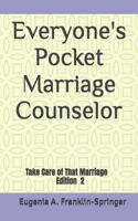 Everyone's Pocket Marriage Counselor: Take Care of That Marriage