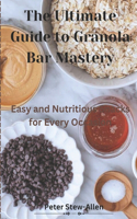 Thе Ultimatе Guidе to Granola Bar Mastеry