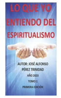 Lo Que Yo Entiendo del Espiritualismo