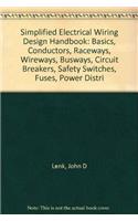 Simplified Electrical Wiring Design Handbook: Basics, Conductors, Raceways, Wireways, Busways, Circuit Breakers, Safety Switches, Fuses, Power Distri