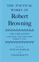 The Poetical Works of Robert Browning: Volume VIII. The Ring and the Book, Books V-VIII