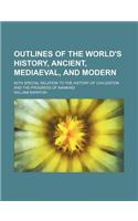 Outlines of the World's History, Ancient, Mediaeval, and Modern; With Special Relation to the History of Civilization and the Progress of Mankind: (English)