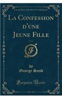 La Confession D'Une Jeune Fille, Vol. 1 (Classic Reprint)